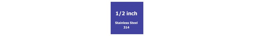 1/2 inch Stainless Steel 314
